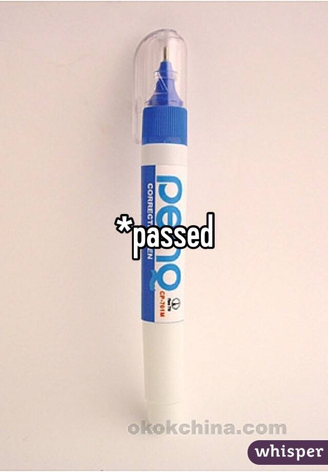 *passed