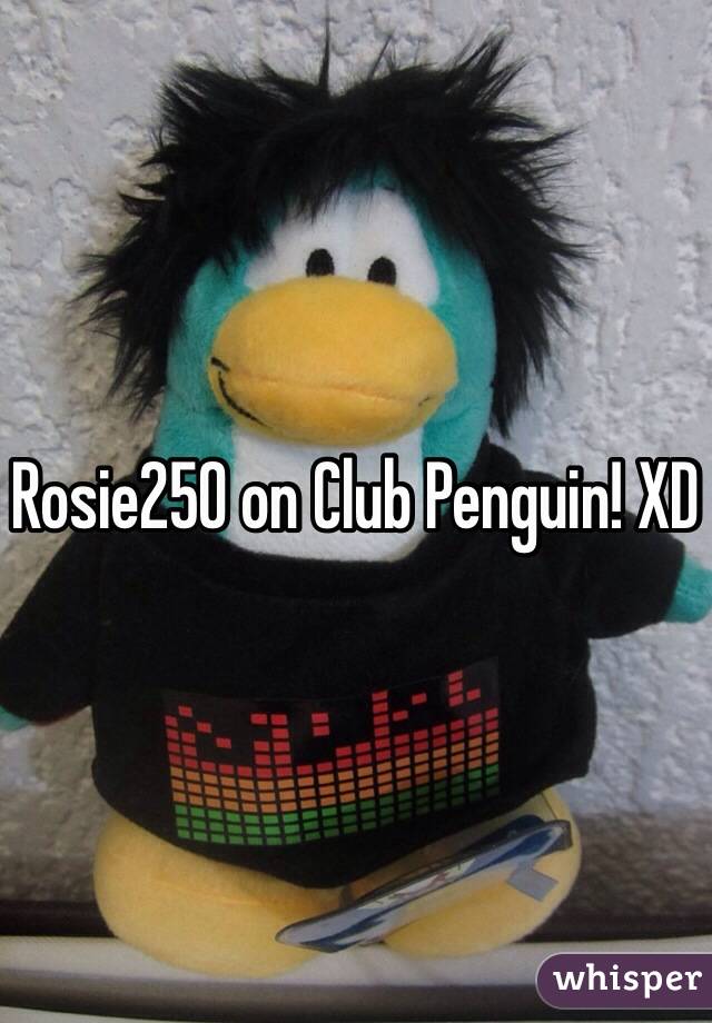 Rosie250 on Club Penguin! XD