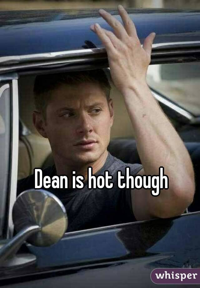 Dean is hot though 