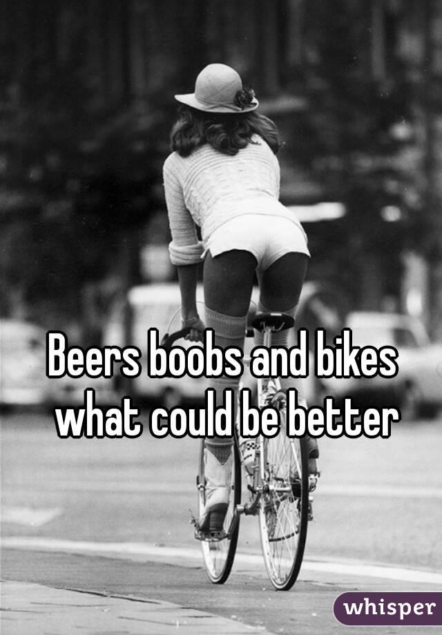 Beers boobs and bikes what could be better