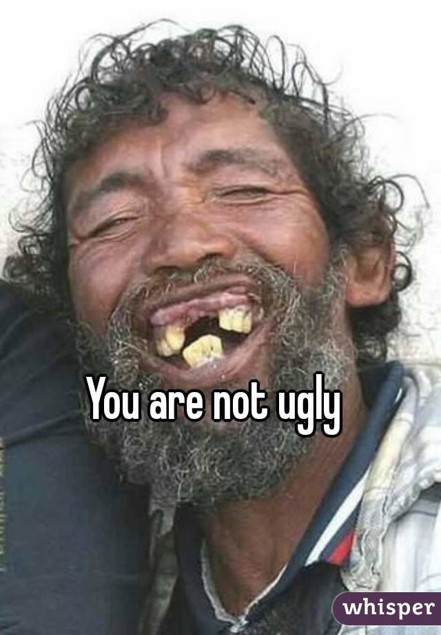 You are not ugly