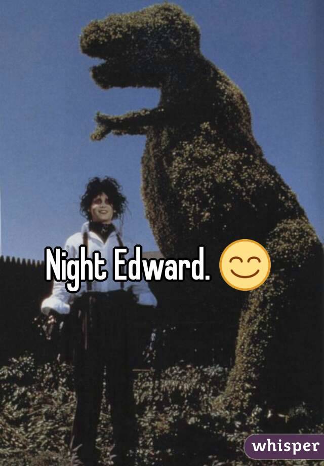 Night Edward. 😊