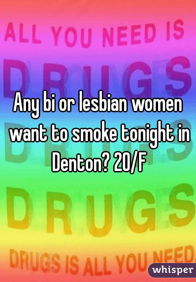 Any bi or lesbian women want to smoke tonight in Denton? 20/F