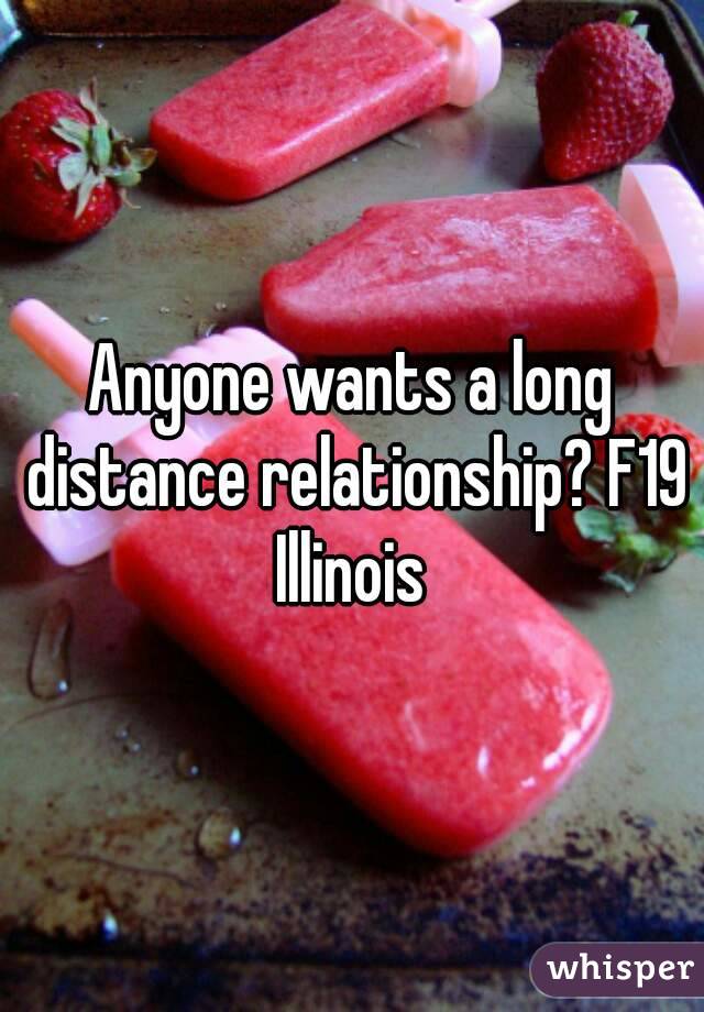 Anyone wants a long distance relationship? F19 Illinois 