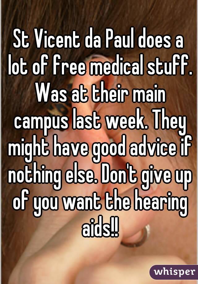 St Vicent da Paul does a lot of free medical stuff. Was at their main campus last week. They might have good advice if nothing else. Don't give up of you want the hearing aids!!