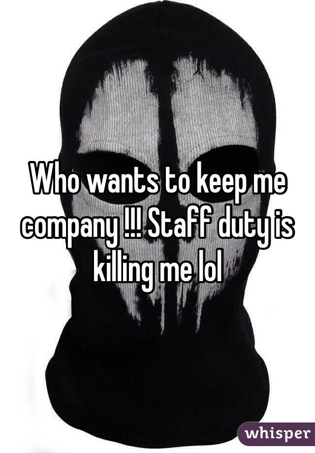 Who wants to keep me company !!! Staff duty is killing me lol 