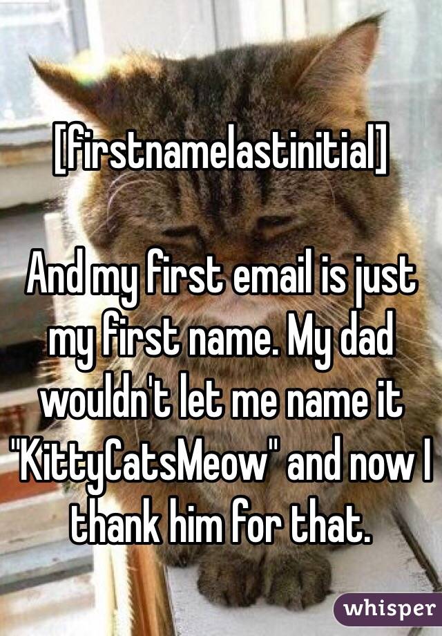 [firstnamelastinitial]

And my first email is just my first name. My dad wouldn't let me name it "KittyCatsMeow" and now I thank him for that. 