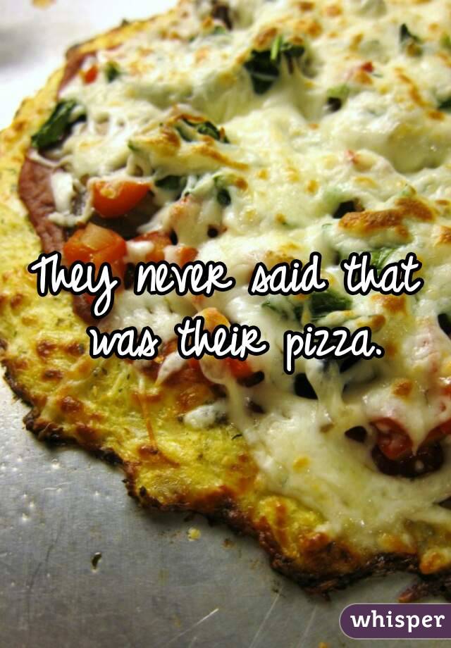 They never said that was their pizza.