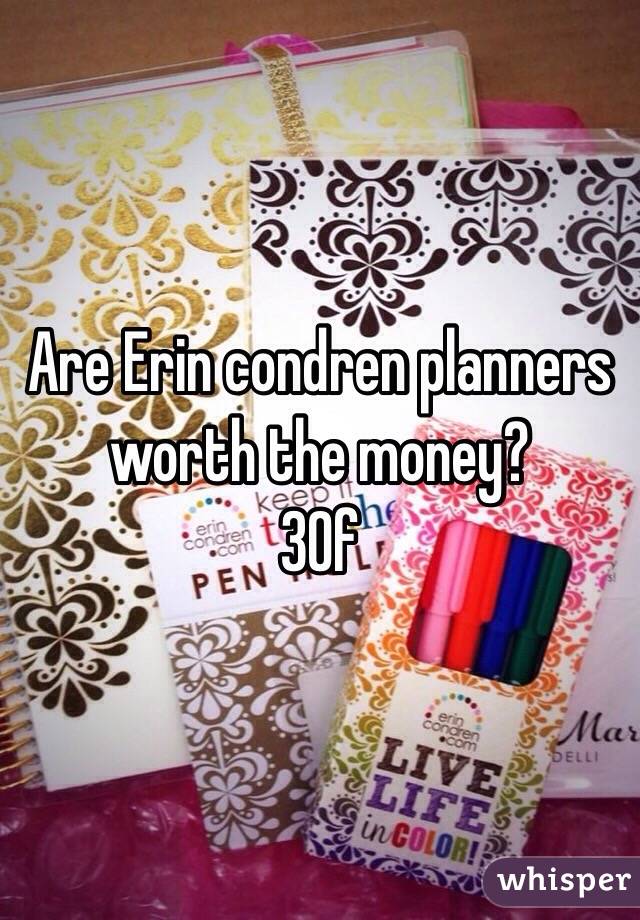 Are Erin condren planners worth the money?
30f