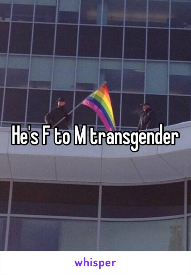 He's F to M transgender 