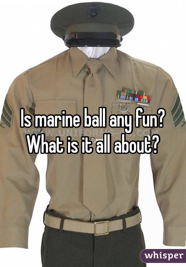 Is marine ball any fun? What is it all about? 