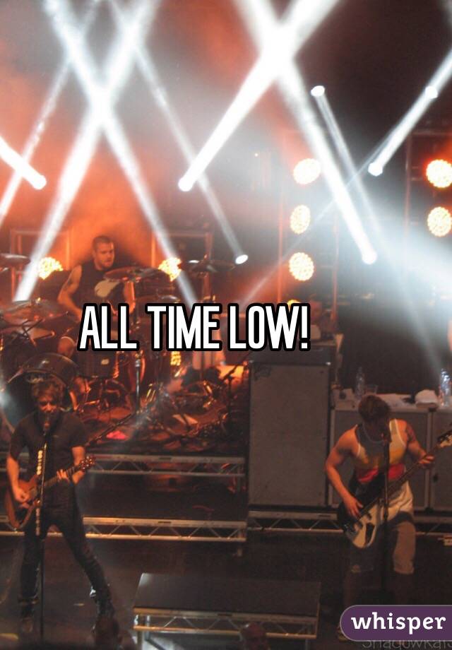 ALL TIME LOW!