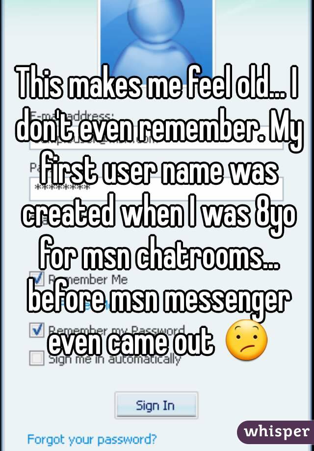 This makes me feel old... I don't even remember. My first user name was created when I was 8yo for msn chatrooms... before msn messenger even came out 😕