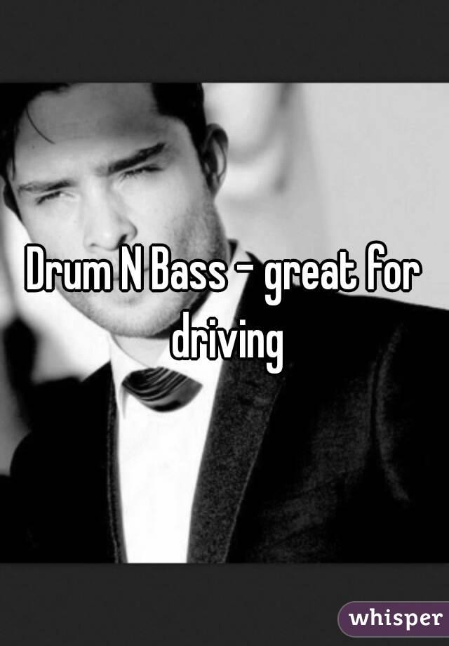 Drum N Bass - great for driving