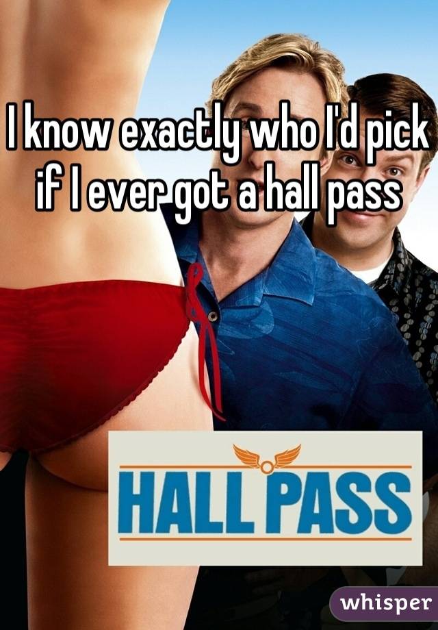 I know exactly who I'd pick if I ever got a hall pass