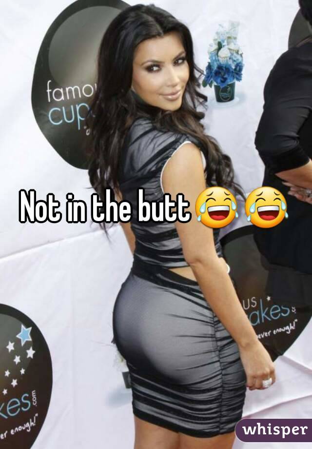 Not in the butt😂😂