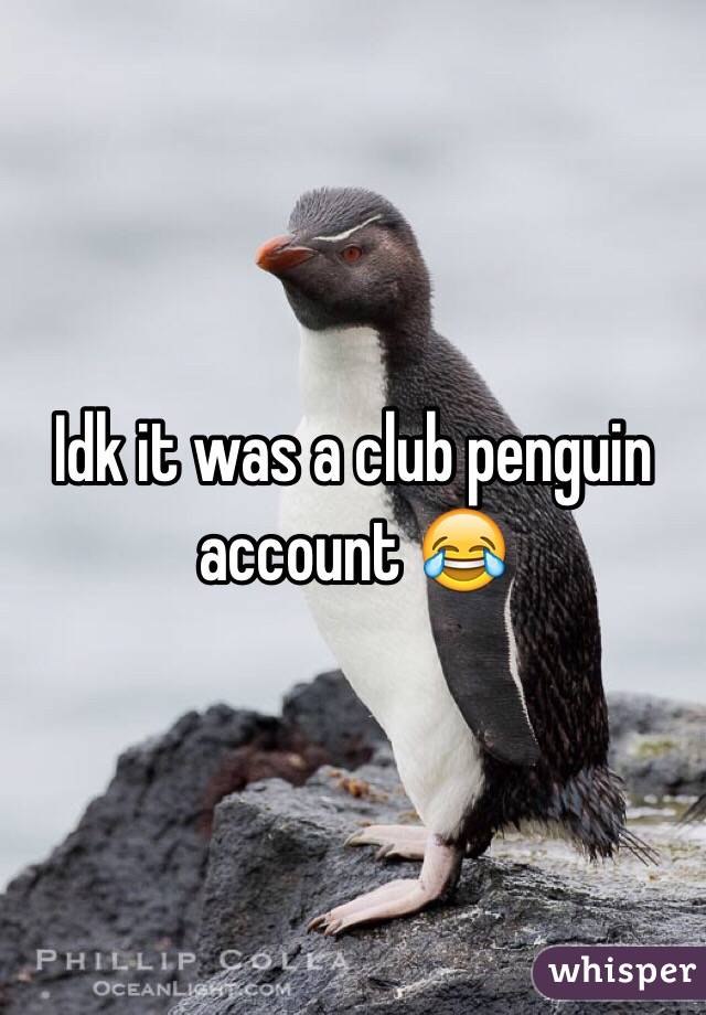 Idk it was a club penguin account 😂