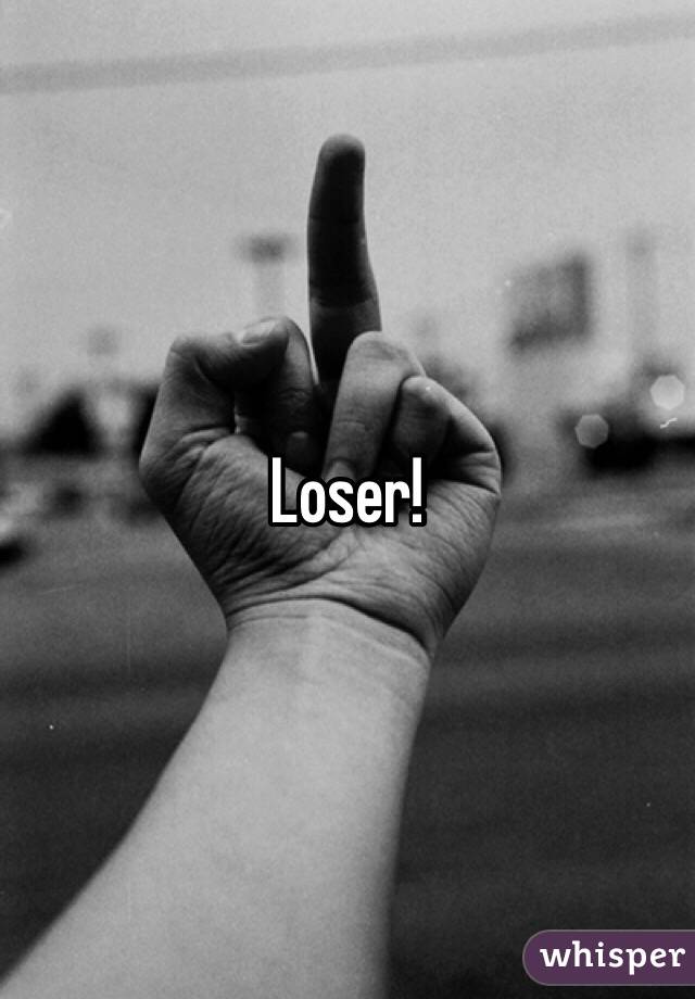 Loser! 