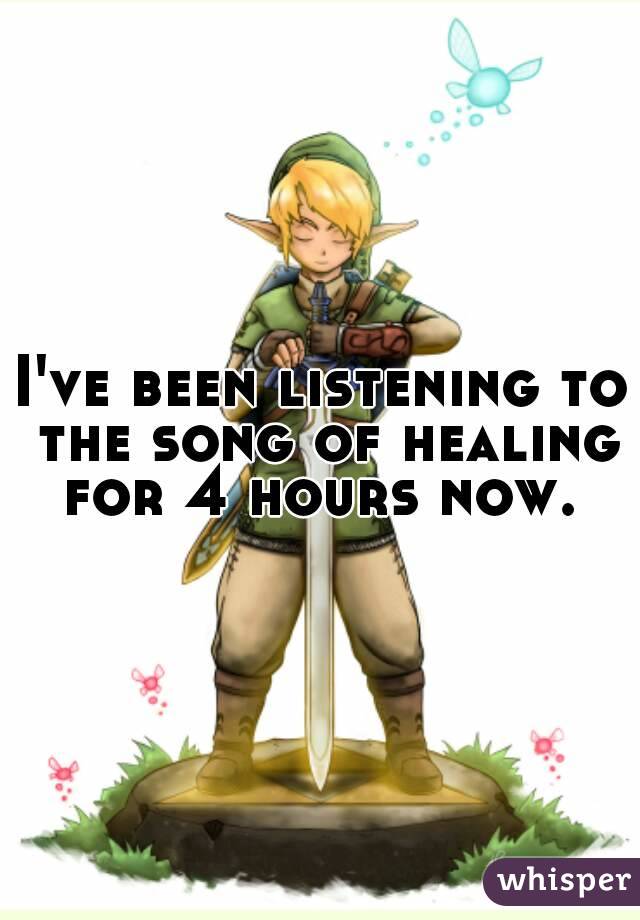 I've been listening to the song of healing for 4 hours now. 
