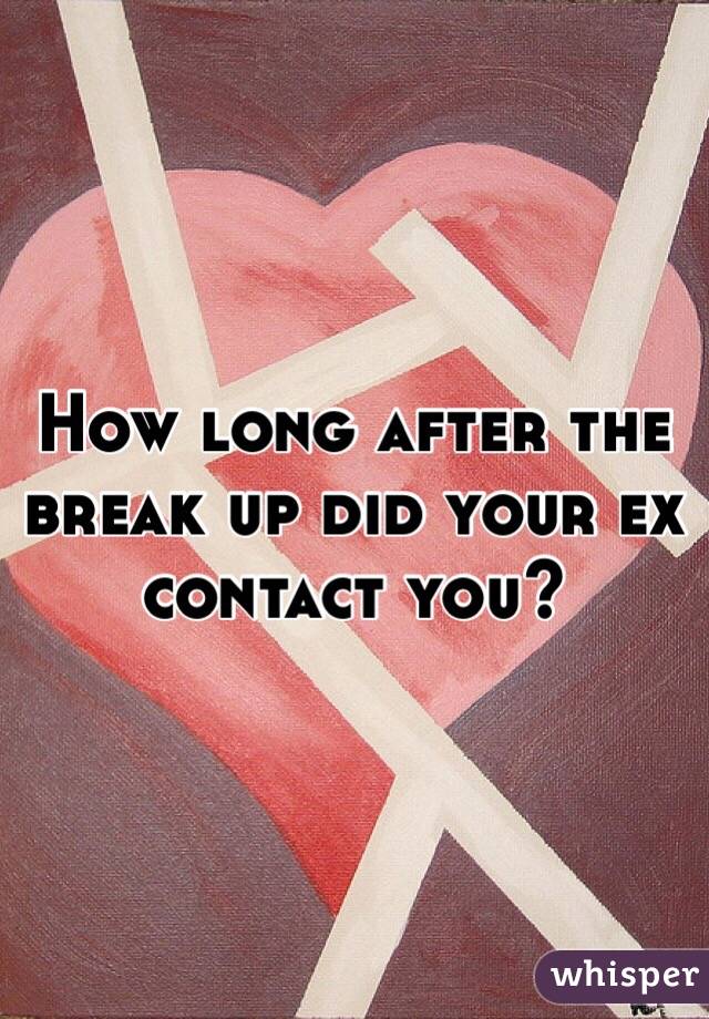 How long after the break up did your ex contact you? 