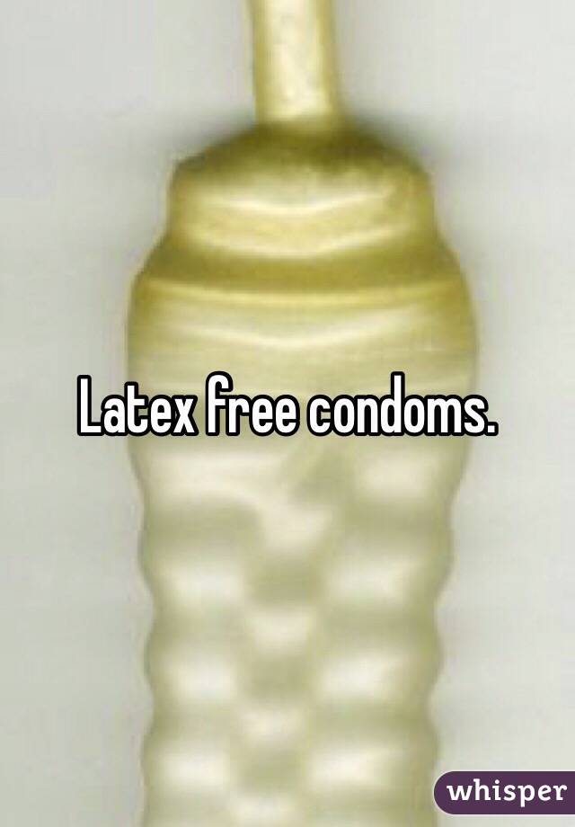 Latex free condoms. 