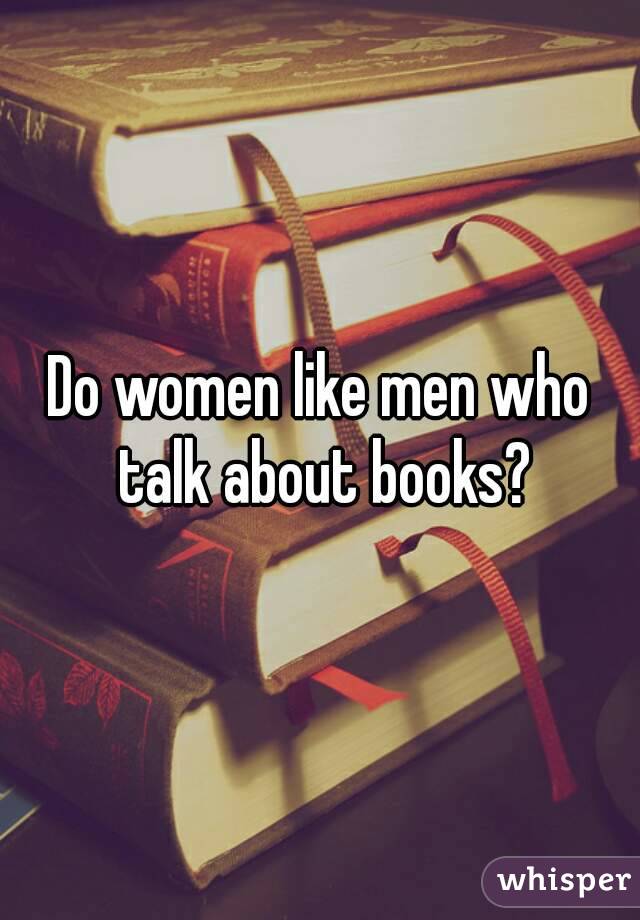 Do women like men who talk about books?