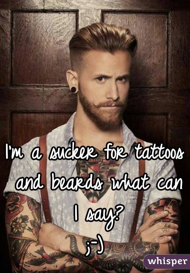 I'm a sucker for tattoos and beards what can I say?
;-)