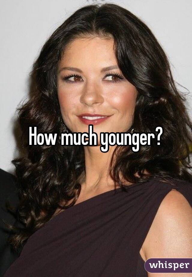 How much younger?