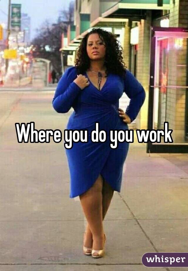 Where you do you work