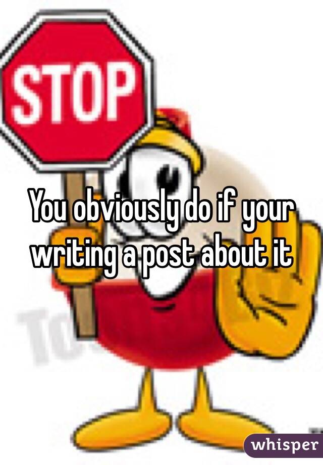 You obviously do if your writing a post about it 