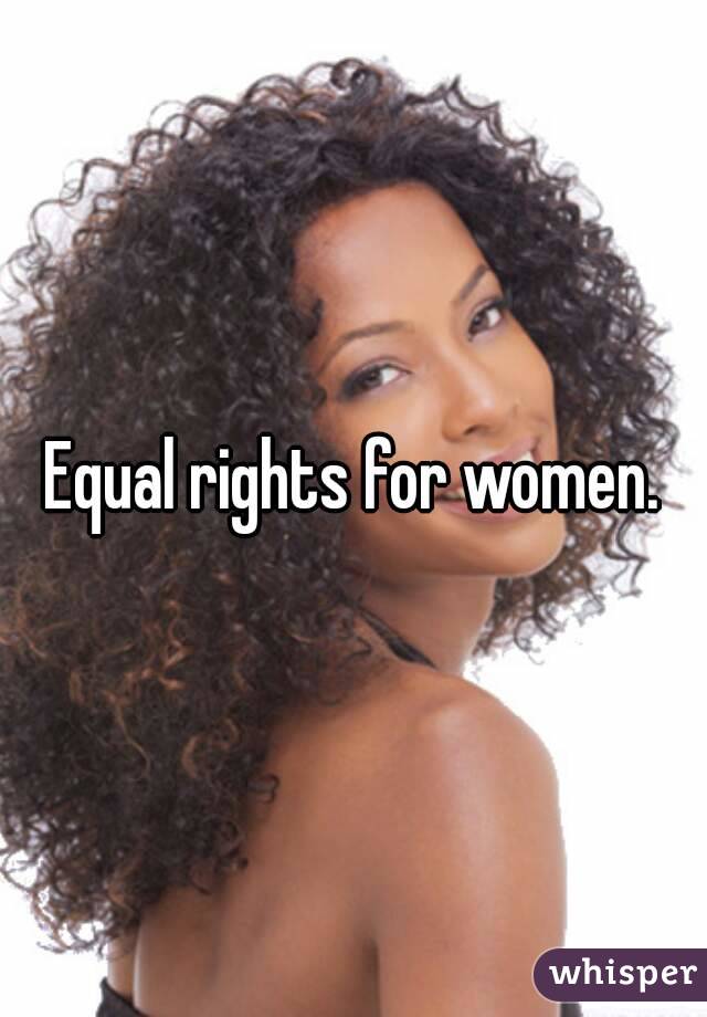 Equal rights for women.