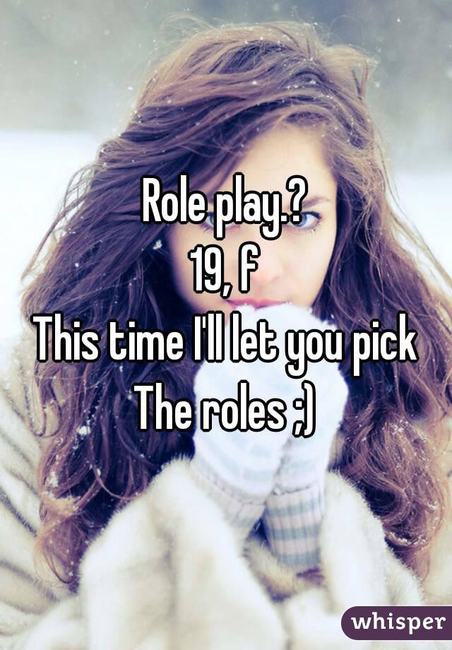 Role play.?
19, f
This time I'll let you pick
The roles ;)