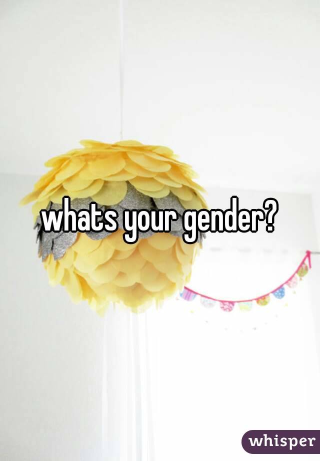 whats your gender?
