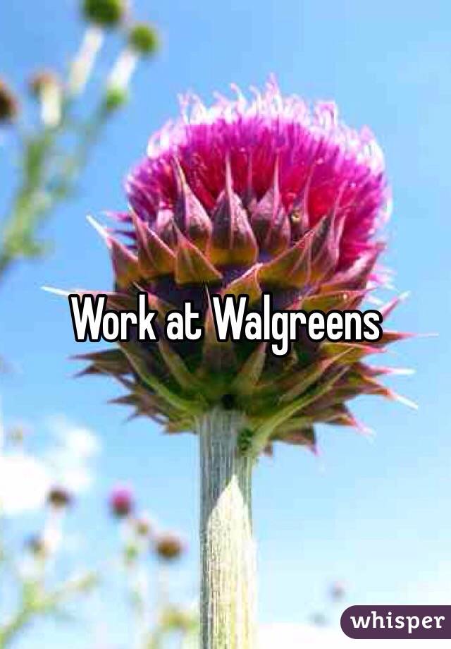 Work at Walgreens 