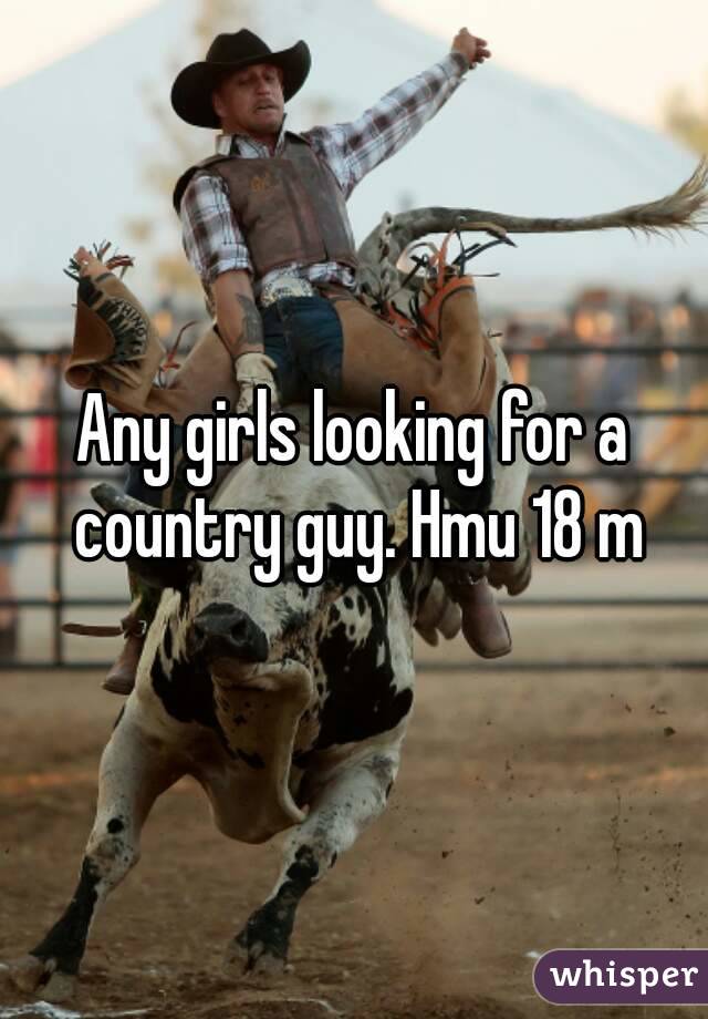 Any girls looking for a country guy. Hmu 18 m