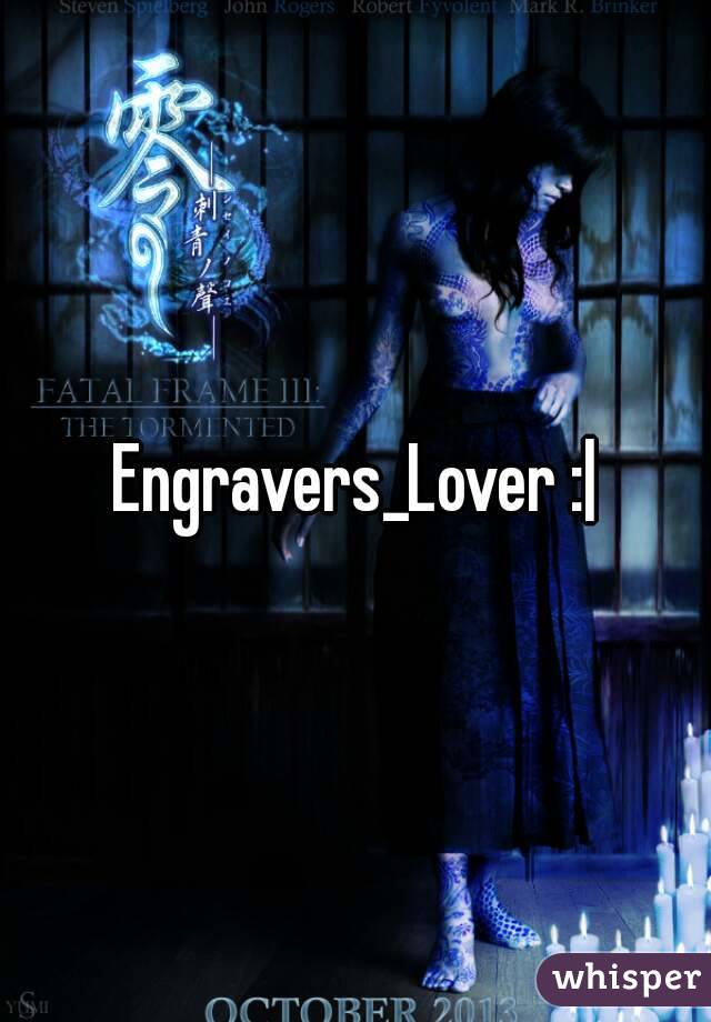 Engravers_Lover :|