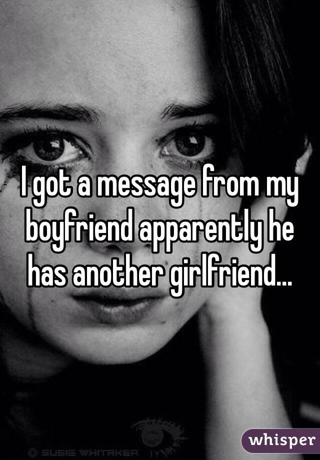 I got a message from my boyfriend apparently he has another girlfriend...
