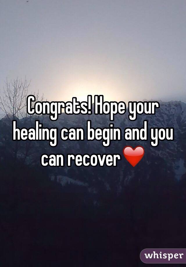 Congrats! Hope your healing can begin and you can recover❤️