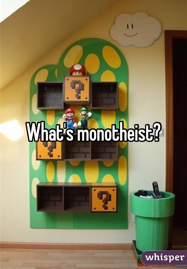 What's monotheist?