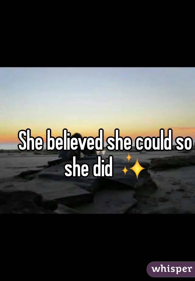 She believed she could so she did ✨