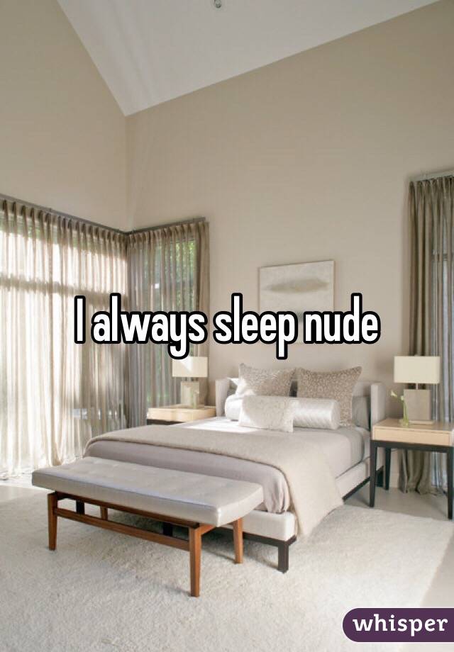 I always sleep nude 