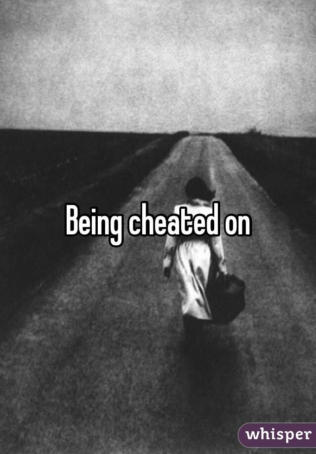Being cheated on