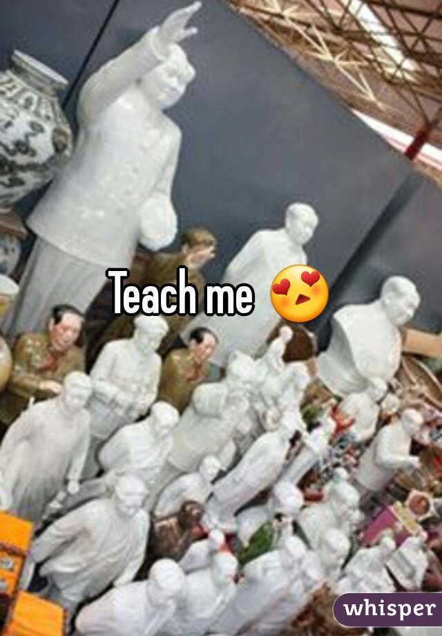 Teach me 😍