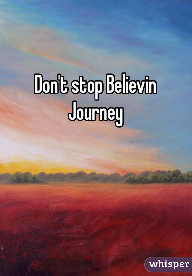 Don't stop Believin 
Journey 