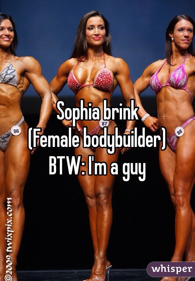 Sophia brink
(Female bodybuilder)
BTW: I'm a guy