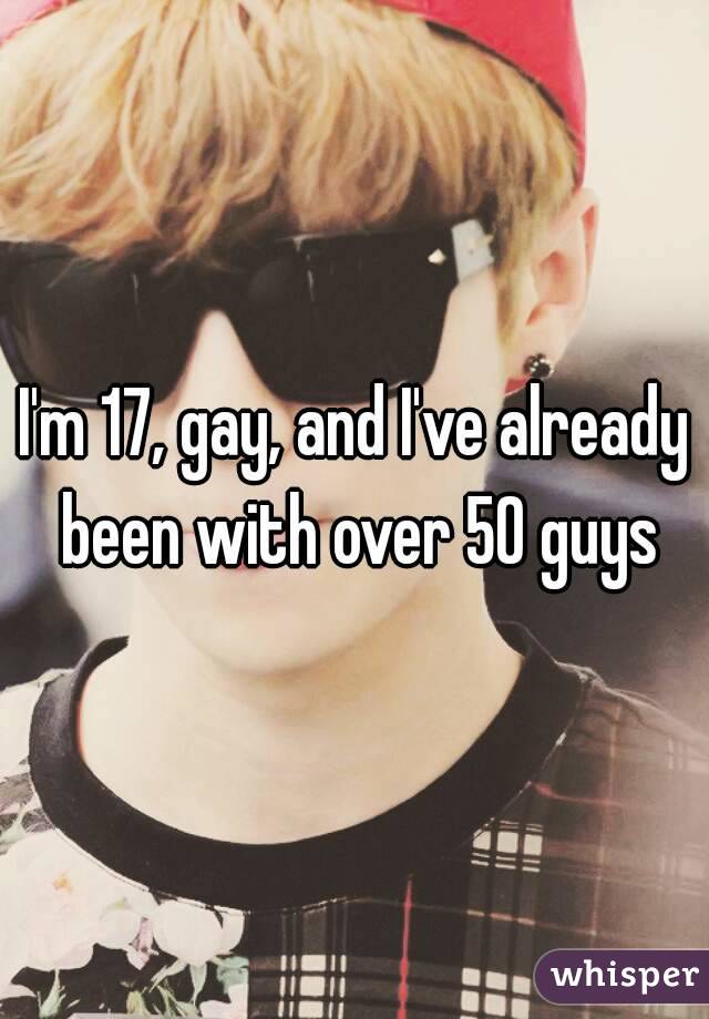 I'm 17, gay, and I've already been with over 50 guys