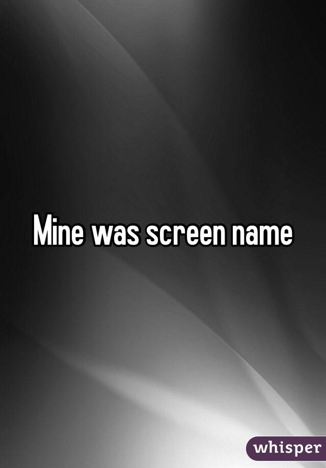 Mine was screen name