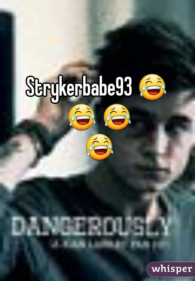 Strykerbabe93 😂 😂 😂 😂 