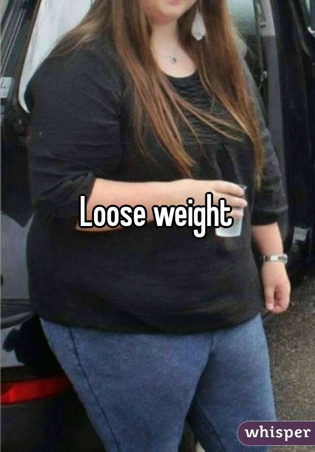 Loose weight