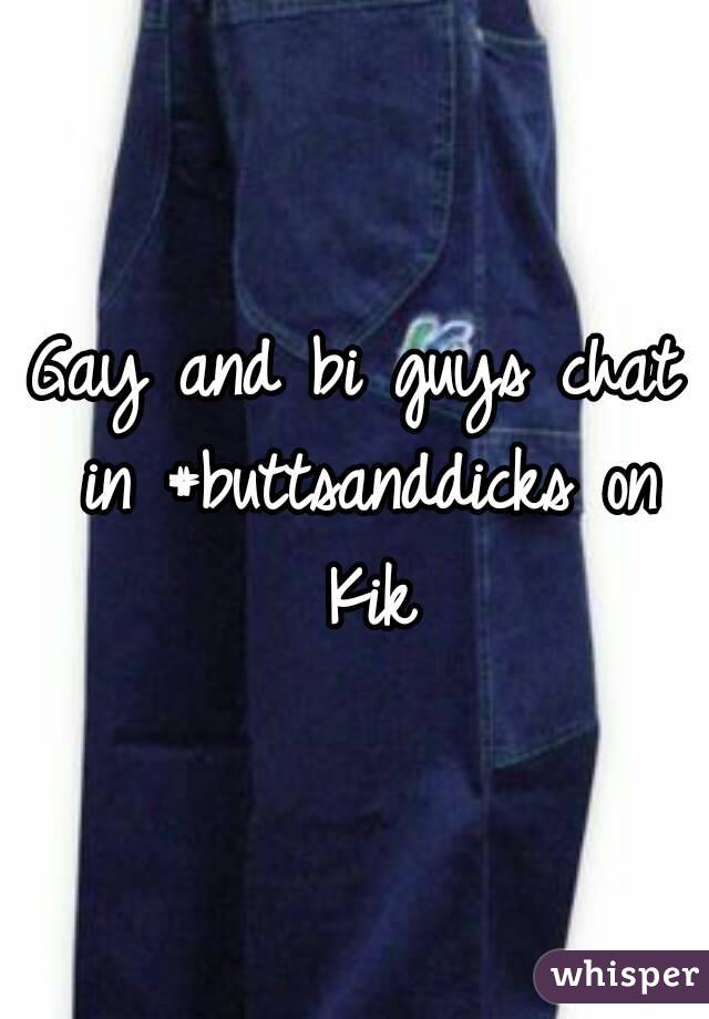 Gay and bi guys chat in #buttsanddicks on Kik